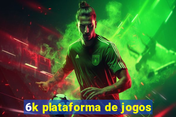 6k plataforma de jogos